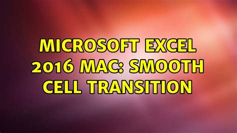 Microsoft Excel 2016 Mac Smooth Cell Transition 2 Solutions Youtube