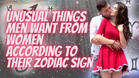 Unusual Things Men Want From Women According To Their Zodiac Sign