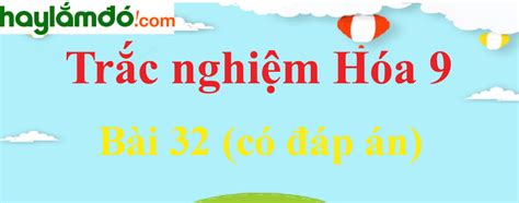 Trắc nghiệm Hóa học 9 Bài 32 có đáp án Luyện tập chương 3 Phi kim