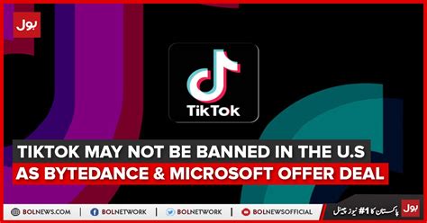 Tiktok May Not Be Banned In The U S As Bytedance And Microsoft Offer Deal