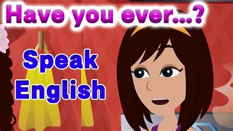 Have You Ever American English Listening Practice Learn To Speak English Fluently Youtube