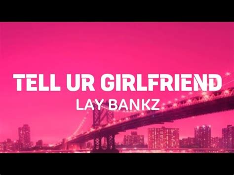 TELL UR GIRLFRIEND LAY BANKZ LYRICS YouTube