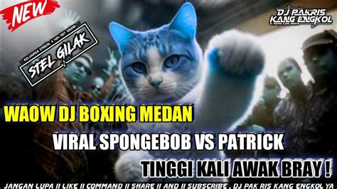 Dj Pak Ris Boxing Medan Viral Spongebob Vs Patrick Tinggi Kali Awak