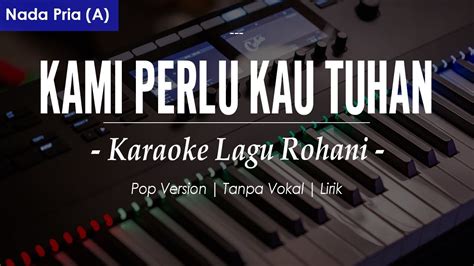 KAMI PERLU KAU TUHAN NADA PRIA NADA A KARAOKE LIRIK LAGU