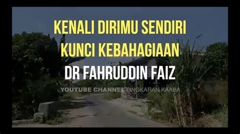 Dr Fahruddin Faiz Kenali Dirimu Kunci Kebahagiaan Youtube