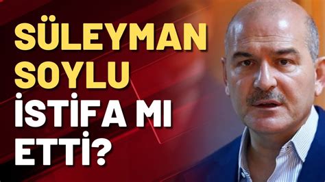 Süleyman Soylu istifa mı etti YouTube