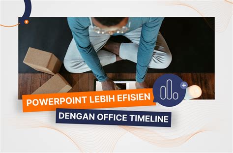 Membuat Powerpoint Lebih Efisien Dengan Office Timeline Jasa Presentasi