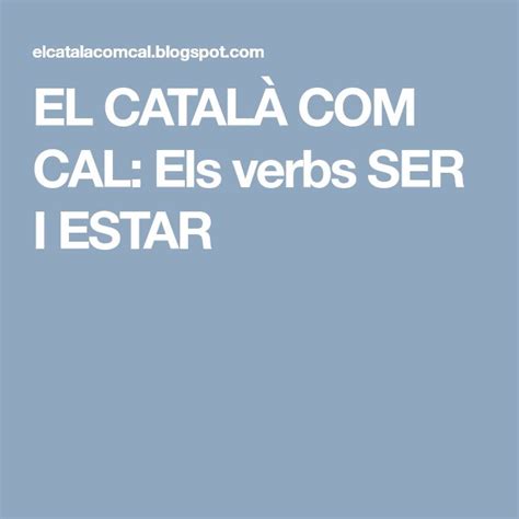 El CatalÀ Com Cal Els Verbs Ser I Estar Verb Ser Verb