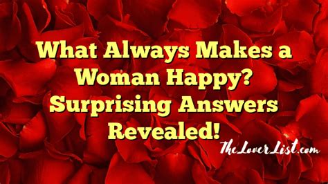 What Always Makes A Woman Happy Surprising Answers Revealed The