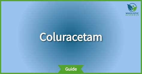 Coluracetam: Review of Nootropic Benefits, Dosage, & Side Effects