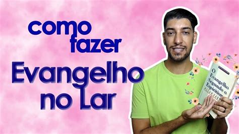 Como Fazer O Evangelho No Lar Espiritismo Youtube