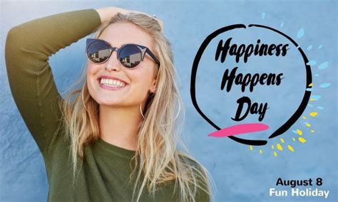 Happiness Happens Day History Quotes And Celebration Ideas August 8 2019 Day Finders