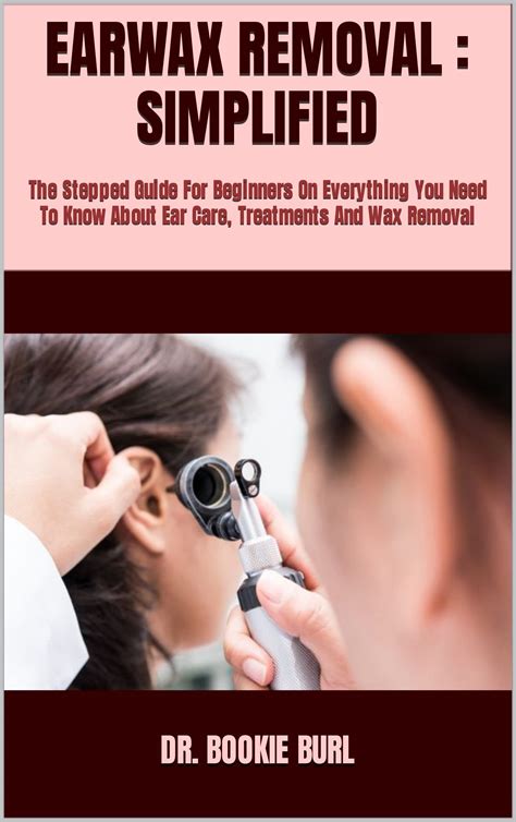 Earwax Removal Simplified The Stepped Guide For Beginners On Everything You Need To Know