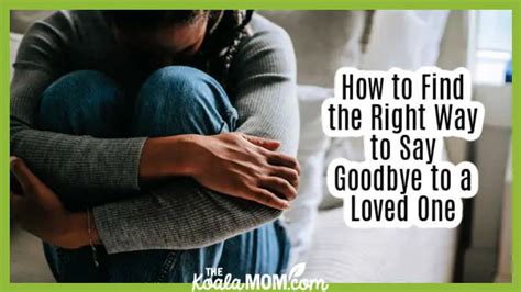 How to Find the Right Way to Say Goodbye to a Loved One • The Koala Mom