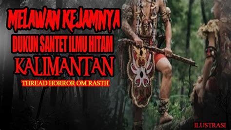 Cerita Mistis Melawan Kejamnya Dukun Santet Ilmu Hitam Kalimantan