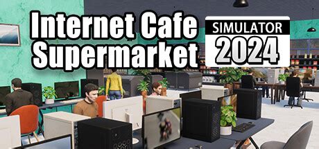 Internet Cafe Supermarket Simulator 2024 Steambase