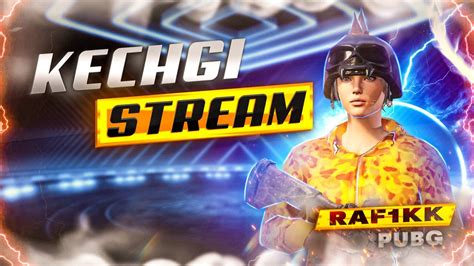 Live Stream Kechgi Stream Zava Olamiz Rafikk Pubg Youtube