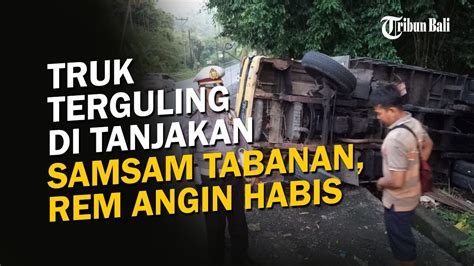 Truk Terguling Di Tanjakan Samsam Tabanan Rem Angin Habis Youtube