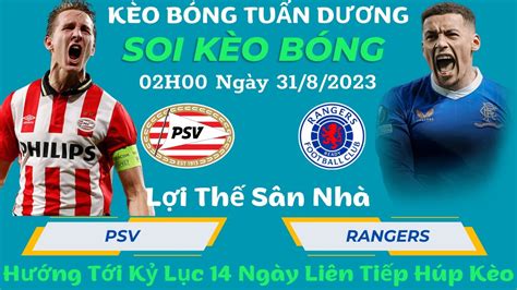 Soi Kèo Psv Eindhoven Vs Rangers 02h00 Ngày 318 Lượt Về Play Off