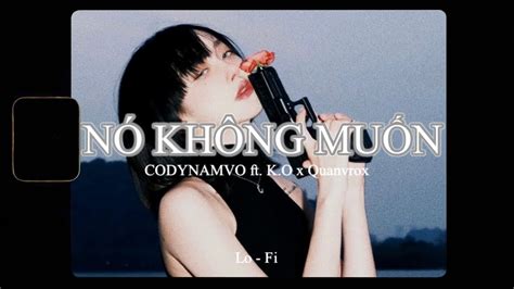 N Kh Ng Mu N Codynamvo Ft K O X Quanvroxlofi Ver Official