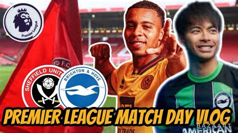 Premier League Match Day Vlog Sheffield United 0 5 Brighton YouTube