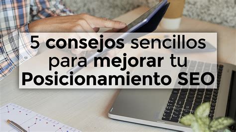 5 Consejos Sencillos Para Mejorar Tu Posicionamiento Seo ∎ Aidatün