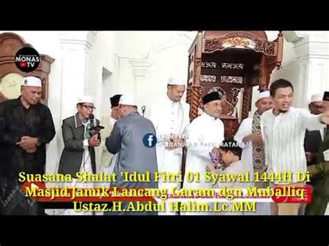 Shalat Idul Fitri Dgn Khatib Ustaz H Abdul Halim Lc LLM Hadir Tgk