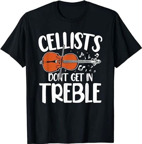 Cellist Don T Get In Treble Funny Cello Player Pun T Shirt Walmart