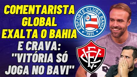 Olha Isso Comentarista Global Exalta Bahia E Critica O Vit Ria Ao Vivo