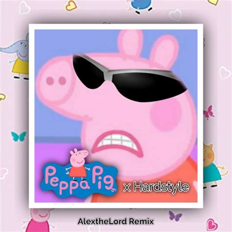 Stream Peppa Pig (Theme Song Remix) (AlextheLord Hardstyle Remix) by ...