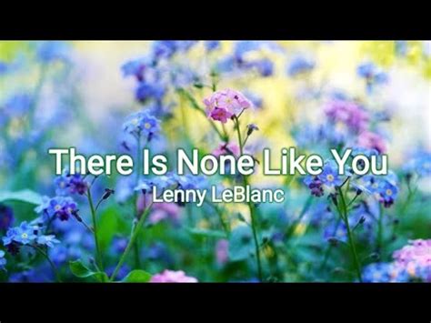 There Is None Like You Lenny Leblanc Lyrics Youtube