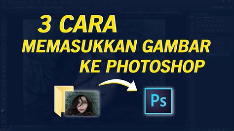 3 Cara Memasukkan Gambar Ke Photoshop YouTube