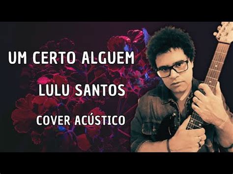 Um Certo Algu M Lulu Santos Musica Violao Cantar Rock