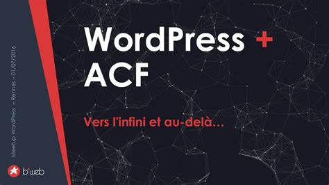 Meetup WP Rennes WordPress ACF Vers linfini et au delà bweb