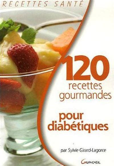 120 recettes gourmandes pour diabétiques broché Sylvie Girard