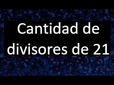 Cuantos Divisores Tiene 21 YouTube