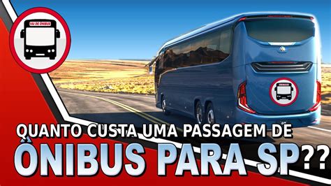 QUANTO CUSTA UMA PASSAGEM DE ÔNIBUS PARA SÃO PAULO YouTube