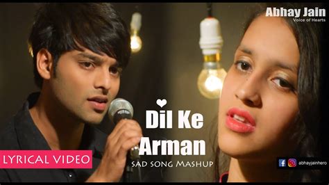 Dil Ke Arman Lyrical Video Abhay Jain Latest Sad Song Mashup