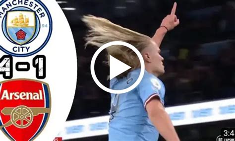 Video Watch Highlights Manchester City Vs Arsenal 4 1 Extended