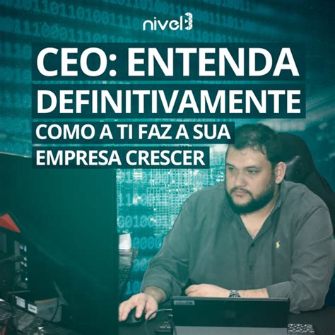 CEO ENTENDA DEFINITIVAMENTE COMO A TI FAZ A SUA EMPRESA CRESCER