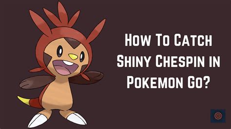 How To Catch Shiny Chespin In Pokemon Go? - Gameinstants