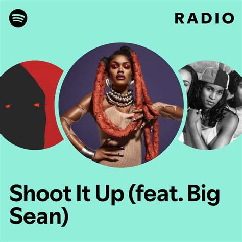 Shoot It Up Feat Big Sean Radio Playlist By Spotify Spotify