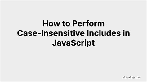 How To Perform Case Insensitive Includes In JavaScript