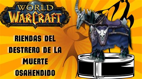 COMO CONSEGUIR LAS RIENDAS DEL DESTRERO DE LA MUERTE OSAHENDIDO WOW