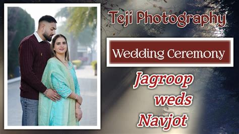 Wedding Ceremony Jagroop Weds Navjot Live By Teji Photography