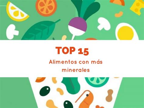 Los 15 Alimentos Más Ricos En Minerales