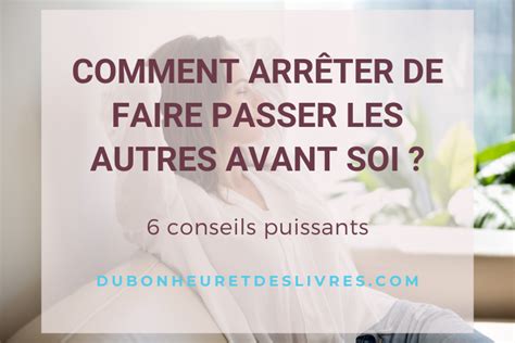 Arrêter De Faire Passer Les Autres Avant Soi 6 Conseils Puissants