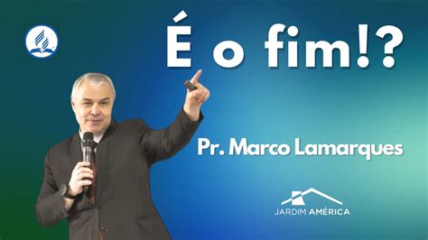 O Fim Pr Marco Lamarques Youtube