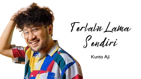 Terlalu Lama Sendiri Kunto Aji Lyrics Sosu Lyrics Youtube