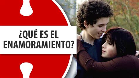 ¿qué Es El Enamoramiento Youtube